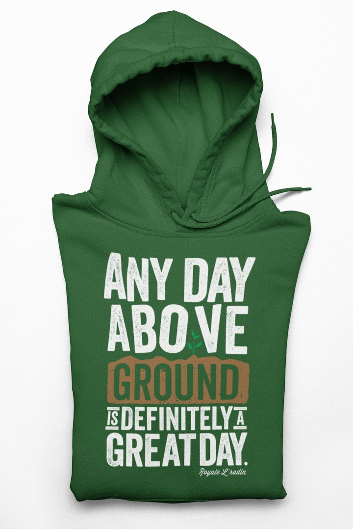 Any Day Above Ground - Green Hoodie