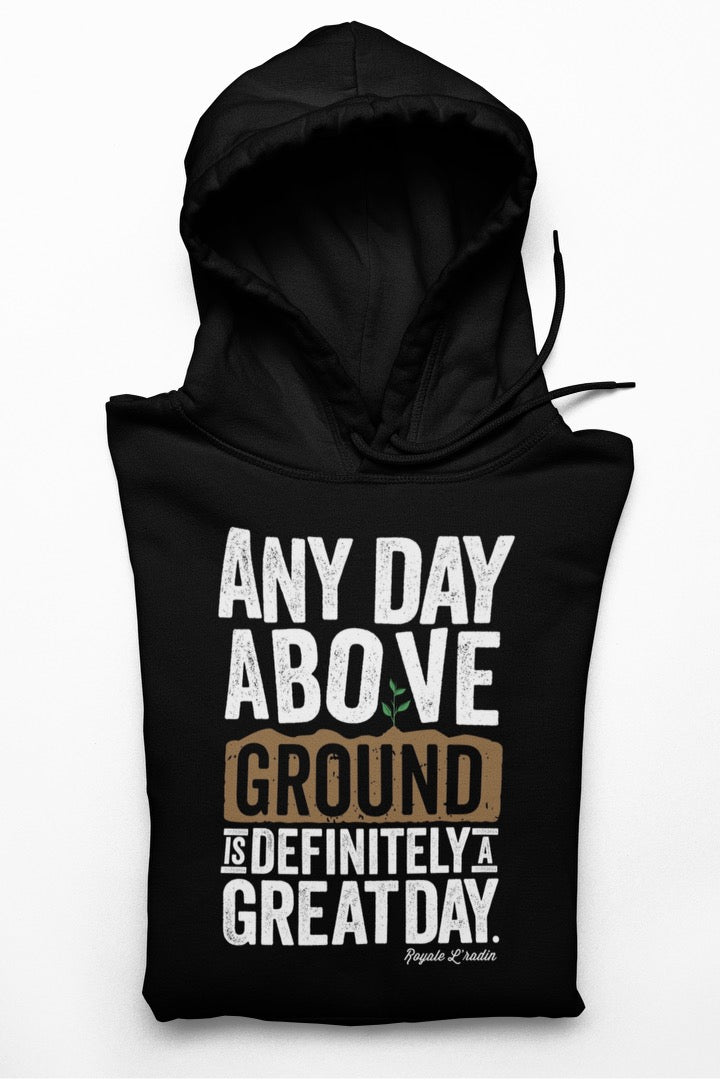 Any Day Above Ground - Original Hoodie