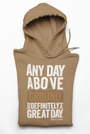 Any Day Above Ground - Light Brown Hoodie