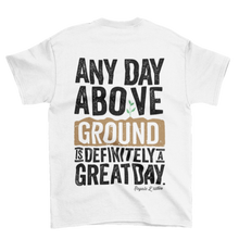 Load image into Gallery viewer, Any Day Above Ground - T- shirt

