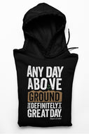 Any Day Above Ground - Original Hoodie